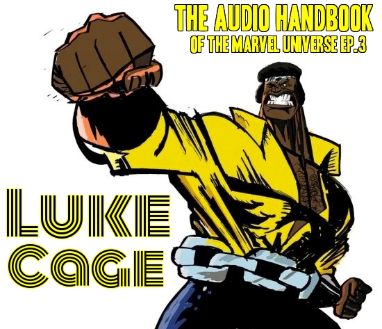 The Audio Handbook Of The Marvel Universe Ep.3: Luke Cage