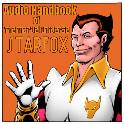 The Audio Handbook Of The Marvel Universe Ep.4: StarFox 