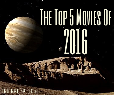 The Toys R Us Report Ep.105: The Top 5 Movies Of 2016