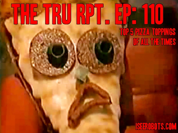 Classic Episode Repost: Toys R Us Report Ep.110: The Top 5 Pizza Toppings Of All The Times