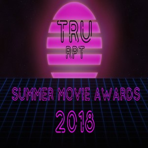 The Toys R Us Report Ep.165: The Summer Movie Awards 2018