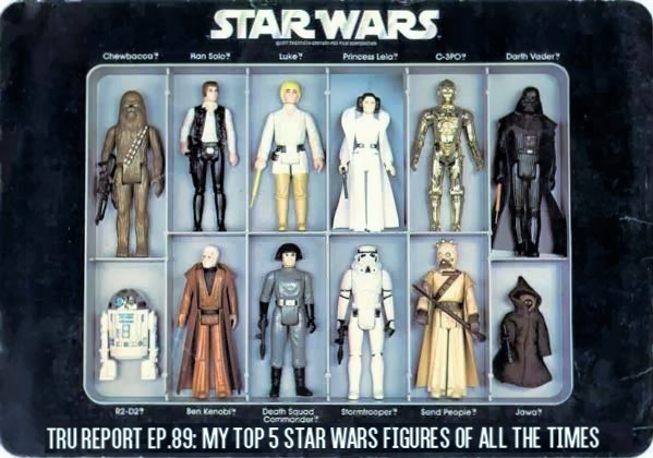 The Toys R Us Report Ep.89: My Top 5 Star Wars Figures Of All The Times!