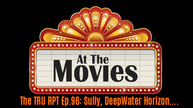 The Toys R Us Report Ep.96: At The Movies Catch Up Edition. Sully, Deepwater Horizon and The Secret Life Of Pets. 