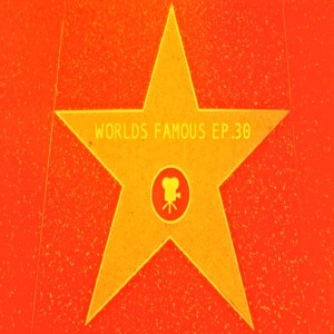 Worlds Famous Ep.30