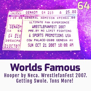 Worlds Famous Ep.64: WrestleFanFest 2007 plus TONS More!