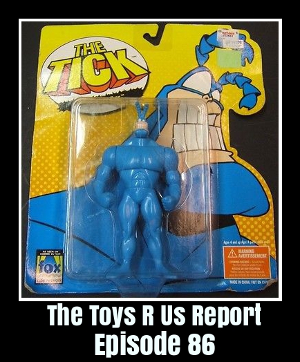 Toys R Us Report Episode 86: The Tick By Bandai