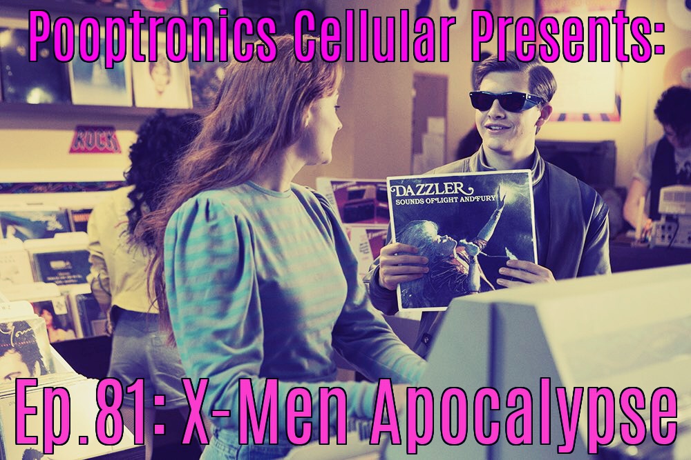 The PoopTronics Cellular Half Hour Pop Culture Podcast EP.81: X-Men Apocalypse