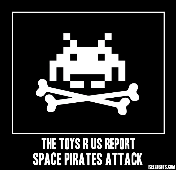 The Toys R Us Report: Space Pirates Attack