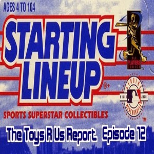 The Toys R Us Report Episode 12: Starting Lineups