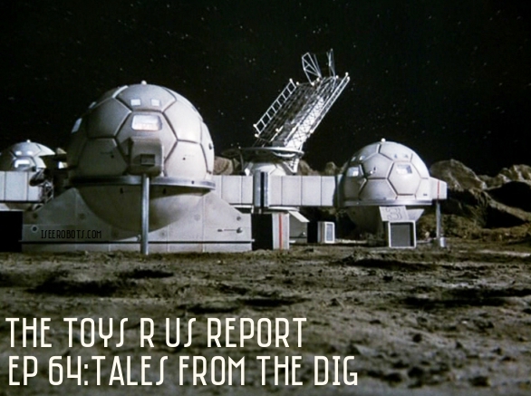 The Toys R Us Report Episode 64: The Secret Of The Dig
