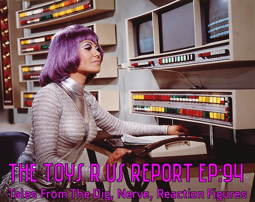 The Toys R Us Report Ep.94: Tales From The Dig, Nerve, The Kenwood Beat And Toy Talk