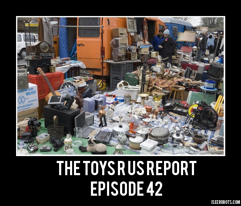 The Toys R Us Report 42: Flea Market Vending 101