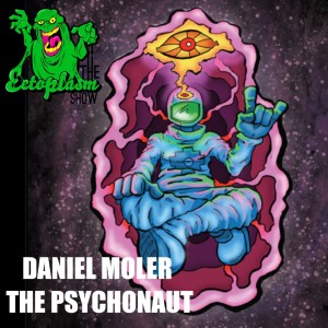 Conversation With A Psychonaut - Daniel Moler - Ectoplasm Show - Episode 398