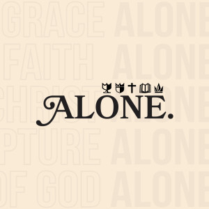 Alone | Part 5 | Glory Of God Alone