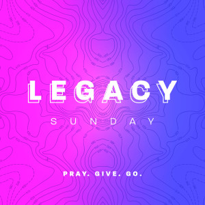 Legacy Sunday 2019 | Leaving A Godly Legacy