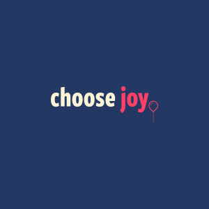 Choose Joy | Part 3 | The Daily Picture