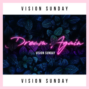 Vision Sunday 19 | Weekly Follow-Up Podcast |  Dream Again