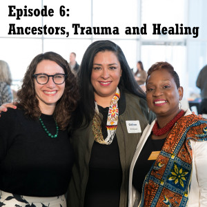 Episode 6: Ancestors, Trauma, and Healing