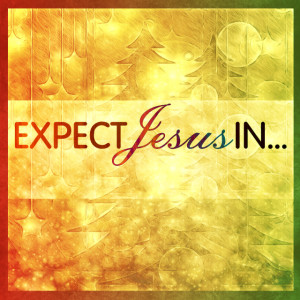 Expect Jesus In Your Ordinary