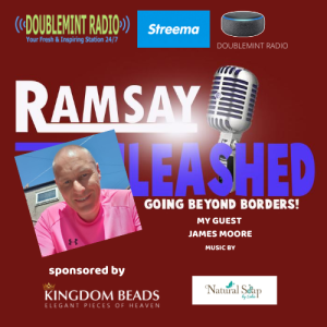 RAMSAY UNLEASHED - GOING BEYOND BORDERS MY GUEST JAMES MOORE