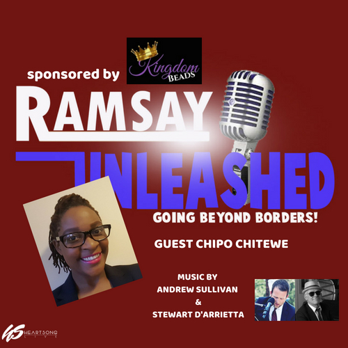 ON RAMSAY UNLEASHED - GUEST CHIPO CHITEWE -TALKING ABOUT CULTURAL TRANSITIONING &amp; HER UPCOMING BOOK, MUSIC BY ANDREW SULLIVAN &amp; STEWART D'ARRIETTA