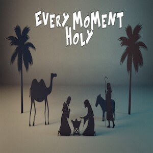 ”Every Moment Holy” 12-17-23