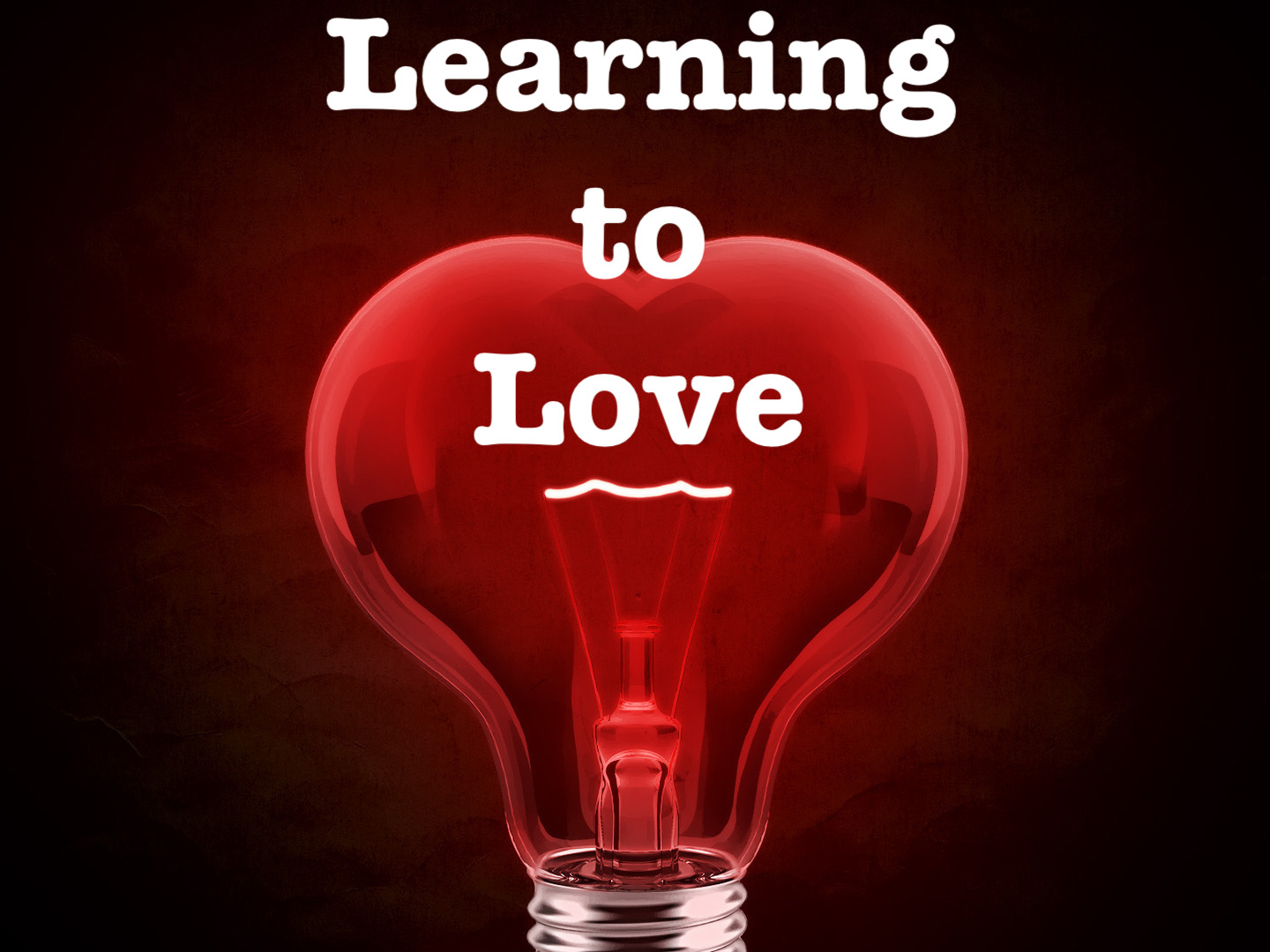 "Learning to Love" 3-4-18