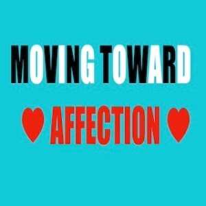 "Moving Toward Affection" 10-20-24