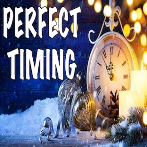 ”Perfect Timing”  12-18-22