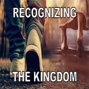 "Recognizing the Kingdom" 7-28-24