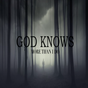 ”God Knows More Than I Do” 9-15-19