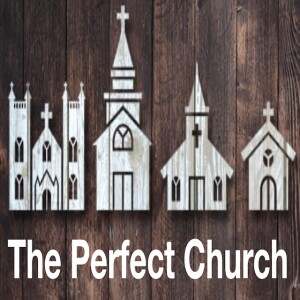 ”The Perfect Church”  12-4-22