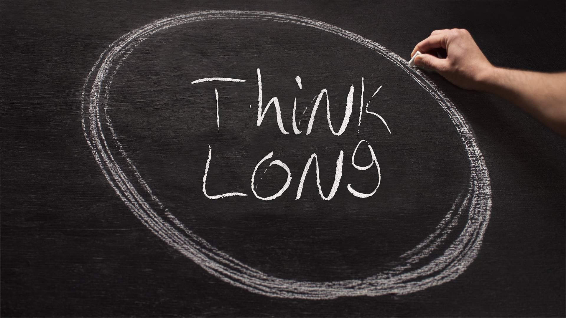 "Think Long" 8-12-18