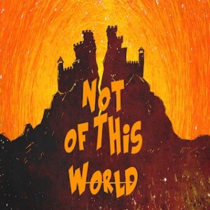 ”Not of This World”  8-13-23