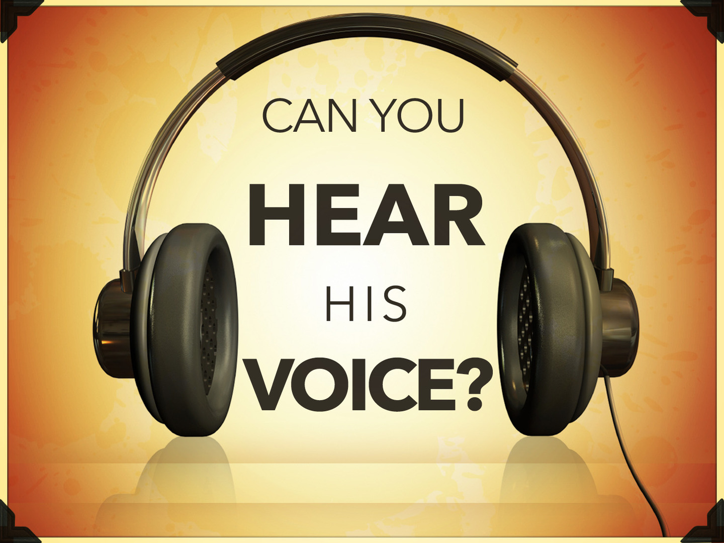 "Can You Hear His Voice?" 7-30-17