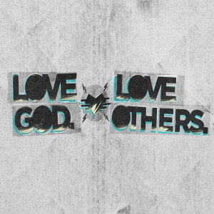 ”Love God, Love Others”