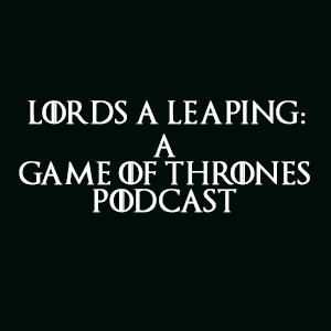 Lords a Leaping: A Game of Thrones Podcast, The Dragon and the Wolf