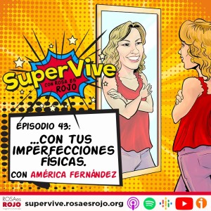 Supervive con tus imperfecciones físicas - América Fernández, Aideé y Paco