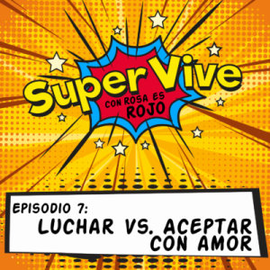 Luchar Vs. Aceptar con amor – Meche, Aideé y Paco