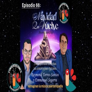 Episodio 66: "Navidad Que Vuelve", Raymond Torres-Santos y Emmanuel Segarra, ¡reimaginan la música puertorriqueña!