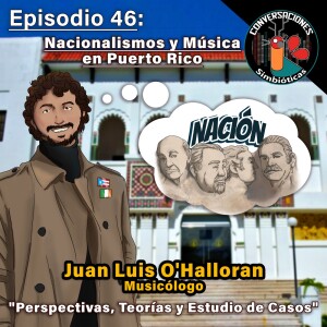 Episodio 46: Juan Luis O’Halloran, Nacionalismos y Música en Puerto Rico
