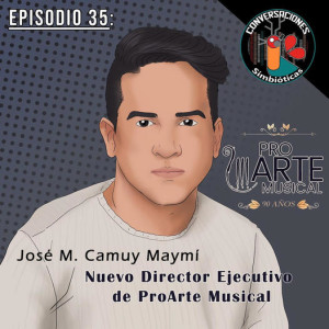 Episodio 35: José M. Camuy Maymí, Director Ejecutivo de Pro Arte Musical