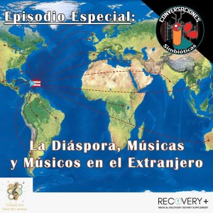 Episodio Especial: La Diáspora Puertorriqueña, Músicas y Músicos en el Extranjero