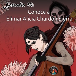 Episodio 10: Del contrabajo, la escuela y hablar con un fantasma: Entrevista con Elimar Alicia Chardón