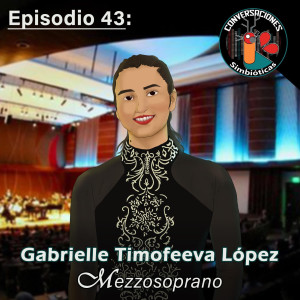 Episodio 43: Gabrielle Timofeeva López, Mezzosoprano