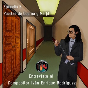 Episodio 5: ”Yo no hago música, yo soy música,” entrevista a Iván Enrique Rodríguez