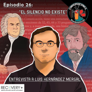 Episodio 26: ”El Silencio NO Existe”, Luis Hernández-Mergal