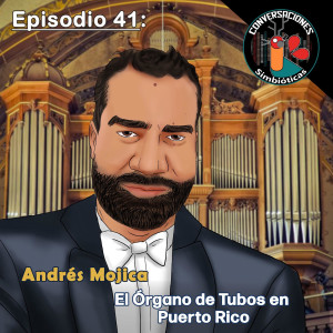 Episodio 41: Andrés Mojica, El Órgano de Tubos en Puerto Rico
