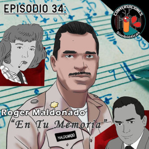 Episodio 34: Roger Maldonado Aramburu, ”En Tu Memoria” (Entrevista a Ricardo Maldonado O‘neill)