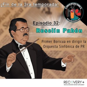 Episodio 32: Roselín Pabón, Primer Boricua en Dirigir La Orquesta Sinfónica de Puerto Rico
